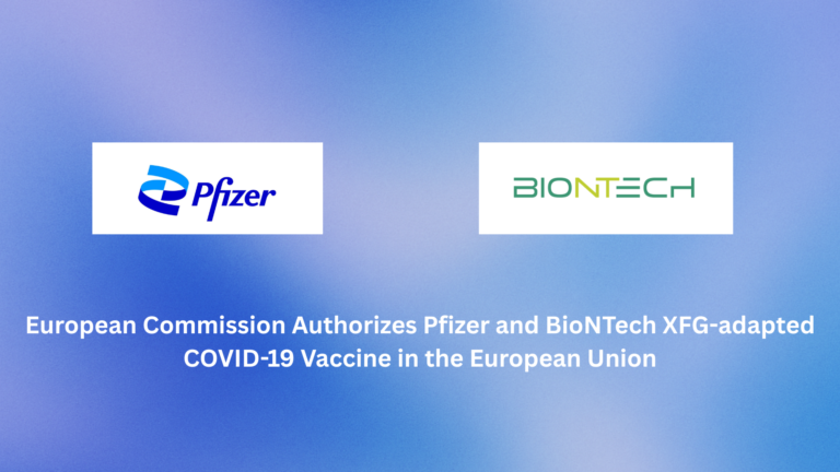 European Commission Authorizes Pfizer and BioNTech XFG-adapted COVID-19 Vaccine in the European Union